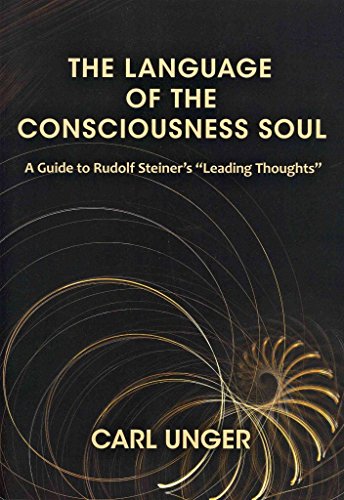 The Language of the Consciousness Soul: A Guide to Rudolf Steiner's "Leading Thoughts"