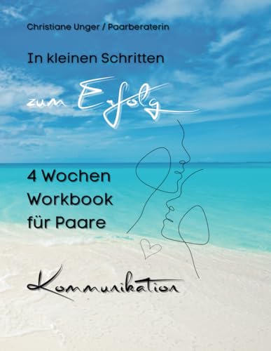 In kleinen Schritten zum Erfolg: 4 Wochen Workbook für Paare - Kommunikation von Independently published
