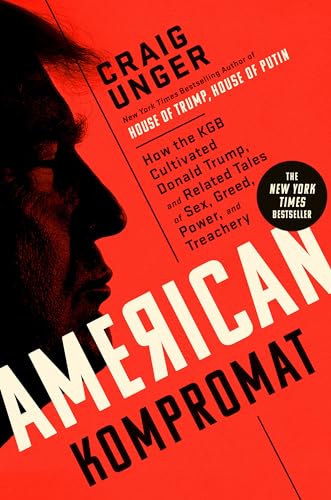 American Kompromat: How the KGB Cultivated Donald Trump, and Related Tales of Sex, Greed, Power, and Treachery