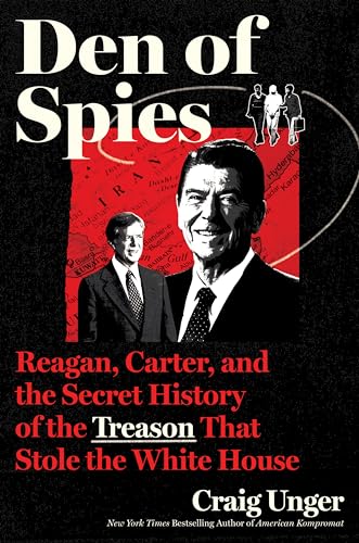 Den of Spies: Reagan, Carter, and the Secret History of the Treason That Stole the White House: A Provocative History with Deep Political Revelations, ... the High-Stakes Political Games of the 1980s von Mariner