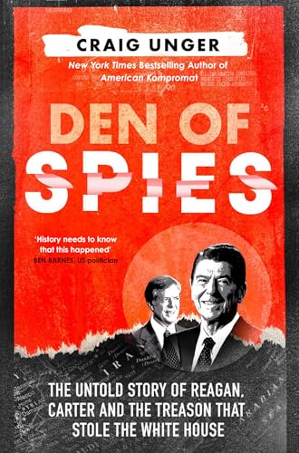 Den of Spies: The shocking new true story behind the Iran hostage crisis and the political treason that won Reagan the US presidential election