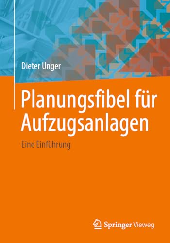 Planungsfibel für Aufzugsanlagen: Eine Einführung von Springer Vieweg