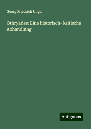 Othryades: Eine historisch- kritische Abhandlung von Antigonos Verlag