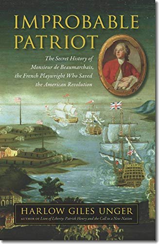 Improbable Patriot: The Secret History of Monsieur de Beaumarchais, the French Playwright Who Saved the American Revolution von University Press of New England