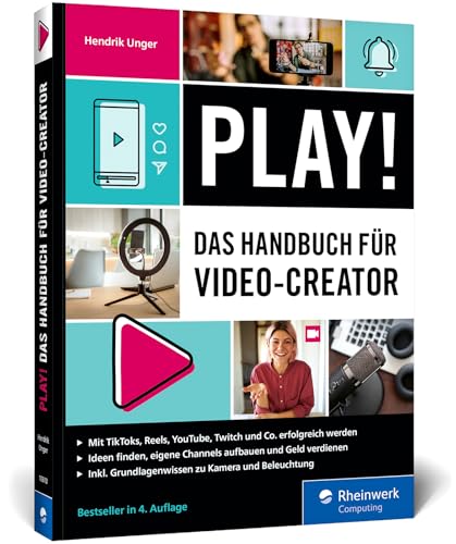Play!: Das Handbuch für Video Creator. Alles für den perfekten Auftritt: Channel planen, Videos drehen, Geld verdienen – Ausgabe 2025 von Rheinwerk Computing