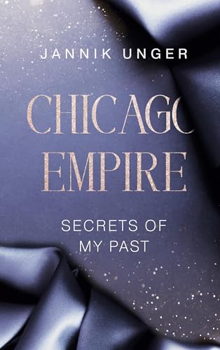 Chicago Empire: Secrets Of My Past – Eine spicy Second Chance Boss Romance von Book on Demand