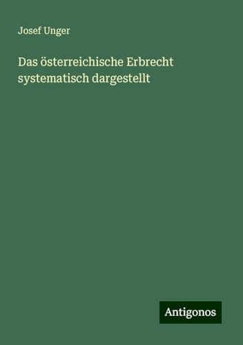 Das österreichische Erbrecht systematisch dargestellt