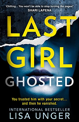 Last Girl Ghosted: An absolutely gripping thriller from the New York Times bestselling author of Confessions on the 7:45 Last Girl Ghosted: An absolutely gripping thriller from the New York Times bestselling author of Confessions on the 7:45