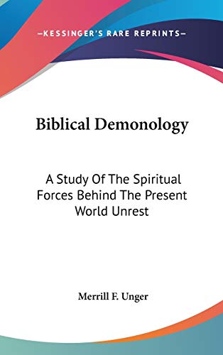 Biblical Demonology: A Study of the Spiritual Forces Behind the Present World Unrest