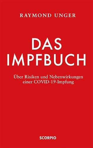 Das Impfbuch: Über Risiken und Nebenwirkungen einer COVID-19-Impfung von Scorpio Verlag