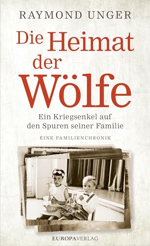 Die Heimat der Wölfe: Ein Kriegsenkel auf den Spuren seiner Familie Eine Familienchronik – erweiterte und aktualisierte Neuauflage Die Heimat der Wölfe: Ein Kriegsenkel auf den Spuren seiner Familie Eine Familienchronik – erweiterte und aktualisierte Neuauflage von Europa Verlag GmbH