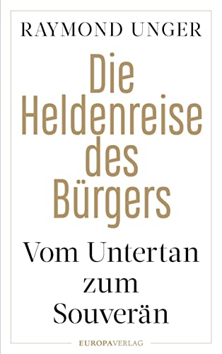 Die Heldenreise des Bürgers: Vom Untertan zum Souverän von Europa Verlag GmbH