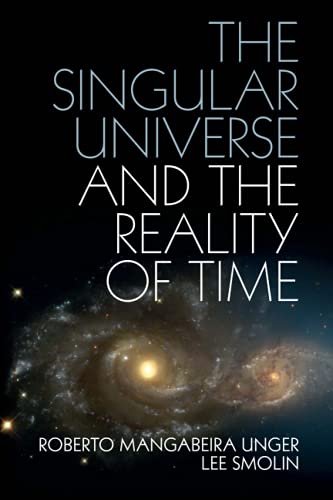 The Singular Universe and the Reality of Time: A Proposal in Natural Philosophy