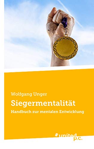 Siegermentalität: Handbuch zur mentalen Entwicklung von united p.c.