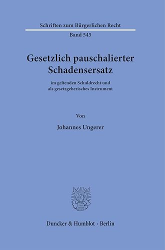 Gesetzlich pauschalierter Schadensersatz.: im geltenden Schuldrecht und als gesetzgeberisches Instrument. (Schriften zum Bürgerlichen Recht)