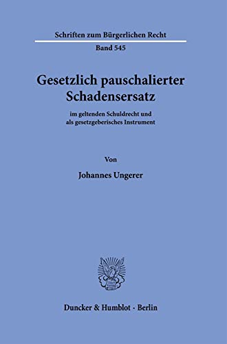 Gesetzlich pauschalierter Schadensersatz.: im geltenden Schuldrecht und als gesetzgeberisches Instrument. (Schriften zum Bürgerlichen Recht)