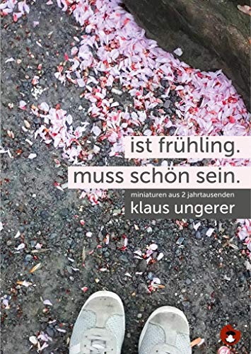 Ist Frühling. Muss schön sein.: Miniaturen aus zwei Jahrtausenden