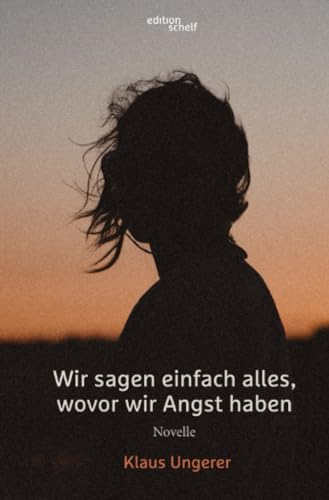 Wir sagen einfach alles, wovor wir Angst haben: Novelle von epubli