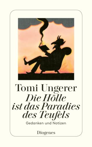 Die Hölle ist das Paradies des Teufels: Gedanken und Notizen (detebe)