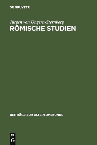 Römische Studien: Geschichtsbewußtsein – Zeitalter der Gracchen – Krise der Republik (Beiträge zur Altertumskunde, 232, Band 232)