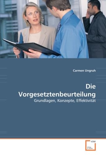Die Vorgesetztenbeurteilung: Grundlagen, Konzepte, Effektivität Die Vorgesetztenbeurteilung: Grundlagen, Konzepte, Effektivität