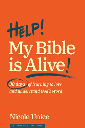 Help! My Bible Is Alive!: 30 Days of Learning to Love and Understand God s Word