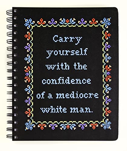 Carry Yourself With the Confidence of a Mediocre White Man Notebook (Cross-stitch Notebooks)