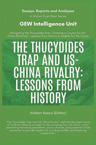 The Thucydides Trap And US-China Rivalry: Lessons From History (Essays, Reports and Analyses) von Global East-West LTD