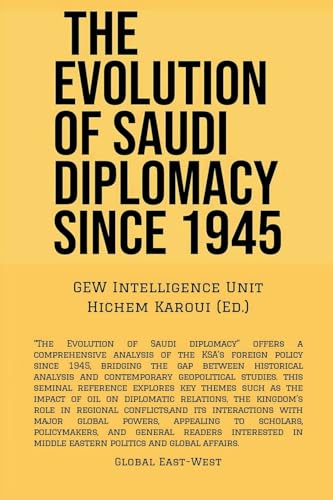 The Evolution Of Saudi Diplomacy Since 1945 The Evolution Of Saudi Diplomacy Since 1945 von Global East-West LTD