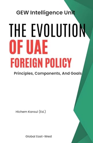 The Evolution Of UAE Foreign Policy: Principles, Components And Goals The Evolution Of UAE Foreign Policy: Principles, Components And Goals von Global East-West LTD