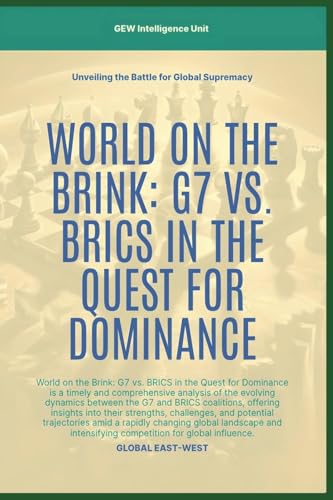 World On The Brink: G7 Vs. BRICS In The Quest For Dominance (Geopolitics) von Global East-West LTD