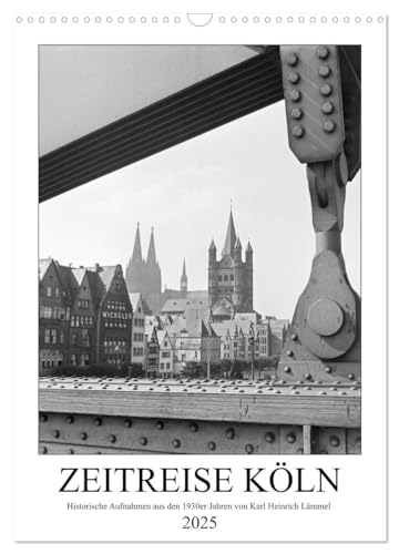 Zeitreise Köln 1930er Jahre. Fotograf: Karl Heinrich Lämmel (Wandkalender 2025 DIN A3 hoch), CALVENDO Monatskalender von CALVENDO