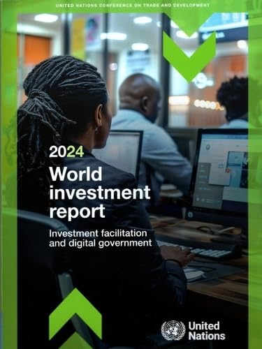 World Investment Report 2024: Investment Facilitation and Digital Government (United Nations Conference on Trade and Development (UNCTAD) World Investment Report (WIR)) von United Nations