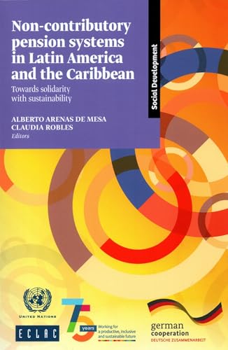 Non-contributory Pension Systems in Latin America and the Caribbean: Towards Solidarity with Sustainability (ECLAC Books / Libros de la CEPAL) von United Nations