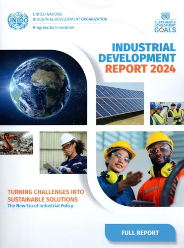 Industrial Development Report 2024: Turning Challenges Into Sustainable Solutions: The New Era of Industrial Policy Industrial Development Report 2024: Turning Challenges Into Sustainable Solutions: The New Era of Industrial Policy von United Nations