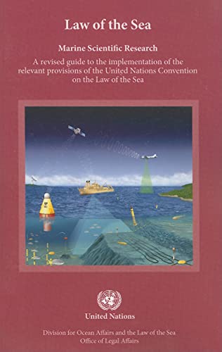 Marine Scientific Research: A Revised Guide to the Implementation of the Relevant Provisions of the United Nations Convention on the Law of the Sea Marine Scientific Research: A Revised Guide to the Implementation of the Relevant Provisions of the United Nations Convention on the Law of the Sea