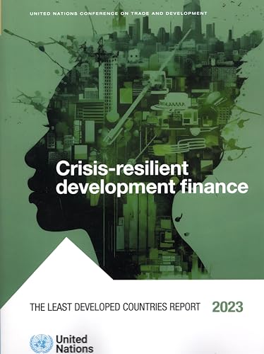 The Least Developed Countries Report 2023: Crisis-Resilient Development Finance von United Nations