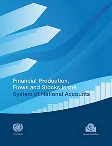 Financial Production, Flows and Stocks in the System of National Accounts (Studies in Methods: Series F: Handbook on National Accounting, Band 113)