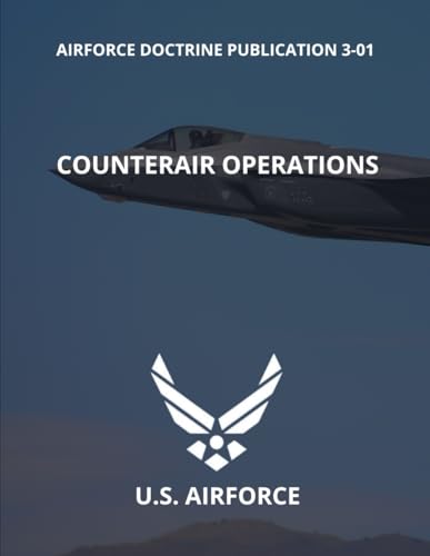 Air Force Doctrine Publication 3-01: Counterair Operations (15 JUNE 2023) von Independently published