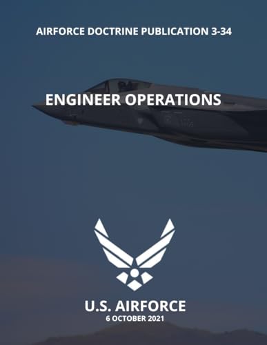 Air Force Doctrine Publication 3-34: Engineer Operations von Independently published