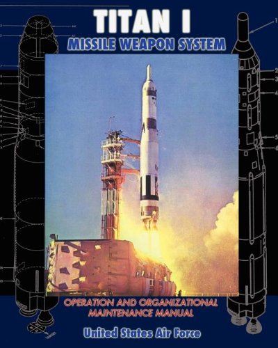 Titan I Missile Weapon System Operation and Organizational Maintenance Manual von Periscope Film LLC