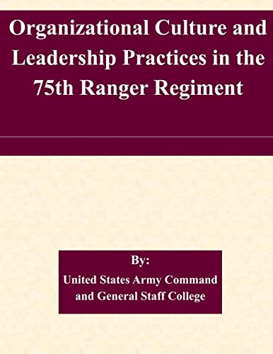 Organizational Culture and Leadership Practices in the 75th Ranger Regiment Organizational Culture and Leadership Practices in the 75th Ranger Regiment