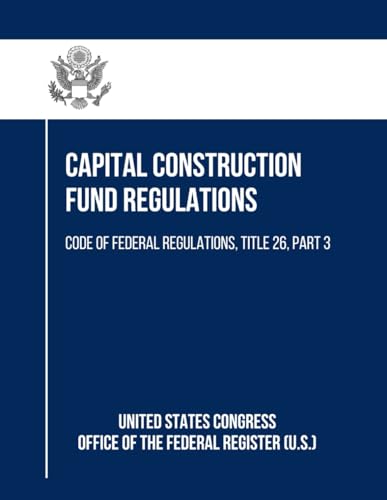 Capital Construction Fund Regulations: Code of Federal Regulations, Title 26, Part 3 von Independently published