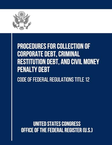 Procedures for Collection of Corporate Debt, Criminal Restitution Debt, and Civil Money Penalty Debt: Code of Federal Regulations Title 12 von Independently published