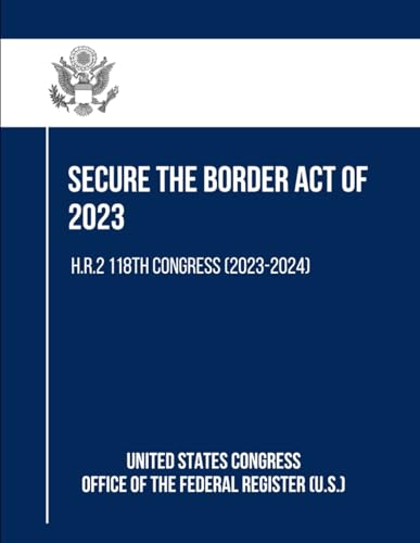 Secure the Border Act of 2023: H.R.2 118th Congress (2023-2024)