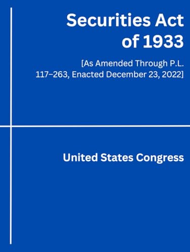 Securities Act of 1933: [As Amended Through P.L. 117–263, Enacted December 23, 2022]