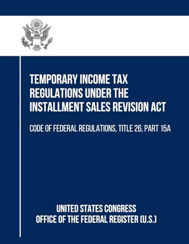Temporary Income Tax Regulations Under the Installment Sales Revision Act: Code of Federal Regulations, Title 26, Part 15a