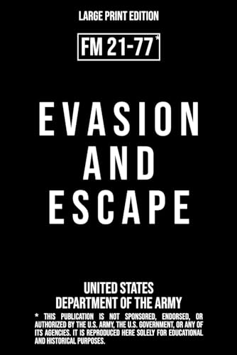 Evasion and Escape – FM 21-77 US Army Field Manual (1958 Large Print Edition): Military techniques for evading capture, resisting interrogation, and ... from enemy-held areas in extreme conditions von Independently published
