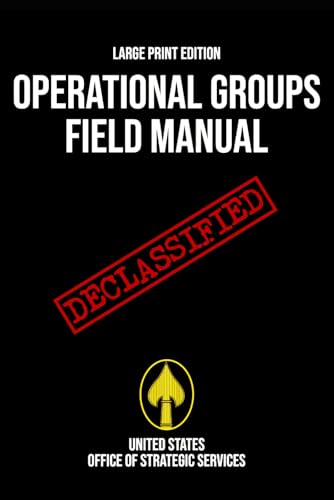Operational Groups Field Manual (Large Print Edition): Declassified OSS operational guidelines revealing training methods strategic organization and ... used in enemy‐occupied World War II theaters von Independently published