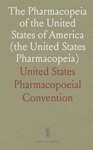 The Pharmacopeia of the United States of America (the United States Pharmacopeia) von Sothis Press